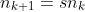 n_{k+1} = sn_k n_{k+1} = sn_k